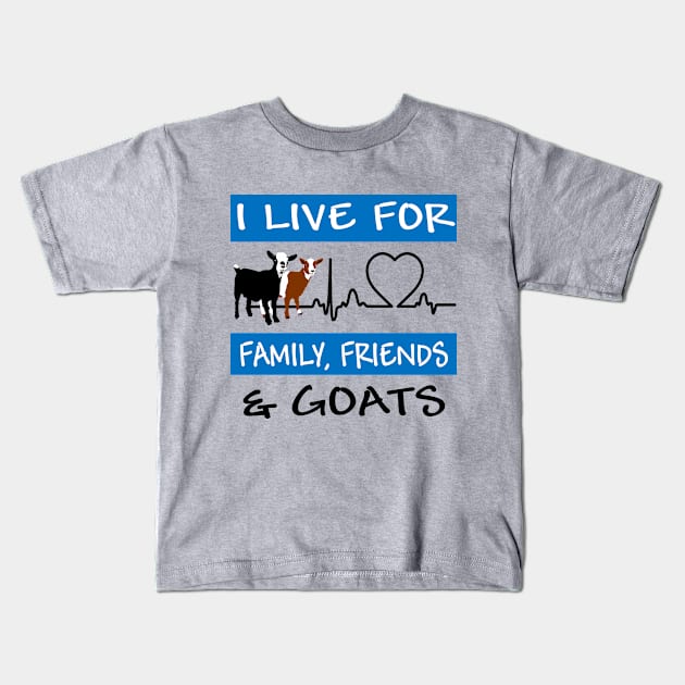 I Live For Family, Friends and GOATS! Kids T-Shirt by Safari Sherri